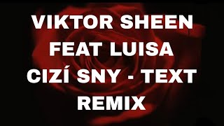 VIKTOR SHEEN - CIZÍ SNY  feat  LUISA - TEXT (REMIX)