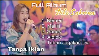 Full Album Dike Sabrina - Nemen - Malihi - Sanes  - Alololo - Tuhan Jagakan Dia