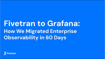 How Fivetran migrated enterprise observability from New Relic to Grafana Cloud in 60 days