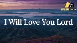 I Will Love You Lord | Christian Worship Song 2025 | New Lyric Worship Song