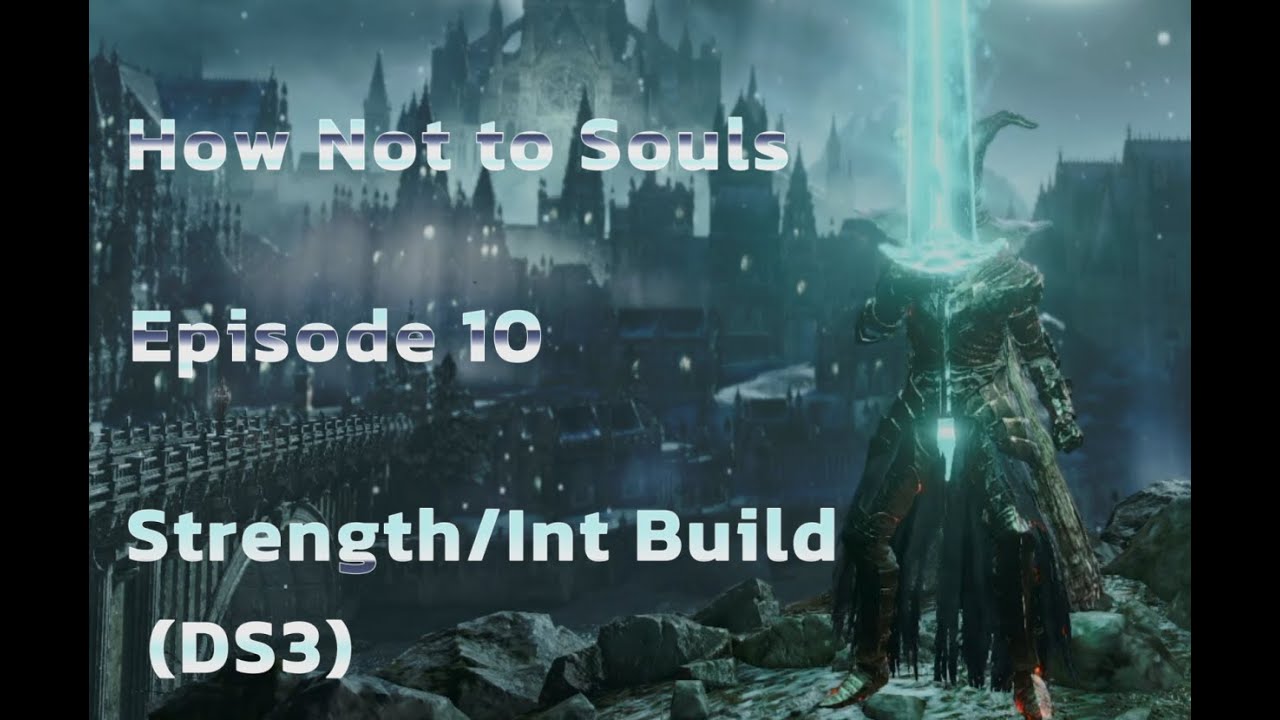 How Not to Souls Episode 10: Str/Int Build (DS3) - YouTube