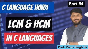 54. Understanding LCM and HCF (GCD) in C Language by Vikas Singh sir | Deep explanation