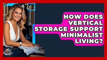 How Does Vertical Storage Support Minimalist Living? | Your Organization Mentor