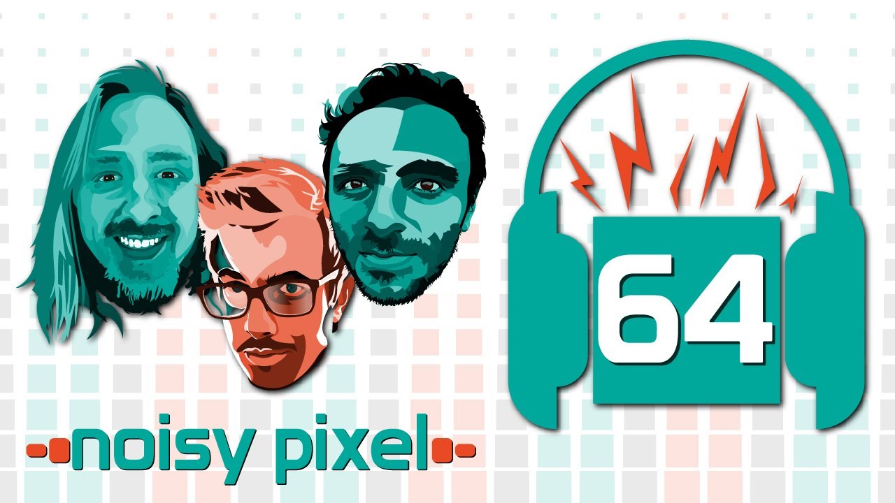 Noisy Pixel Podcast Episode 64 - The Episode Where We Don't Talk About Games