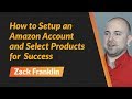 Beginners Workshop 1: How to Setup an Amazon Account and Select Products for Success - Zack Franklin