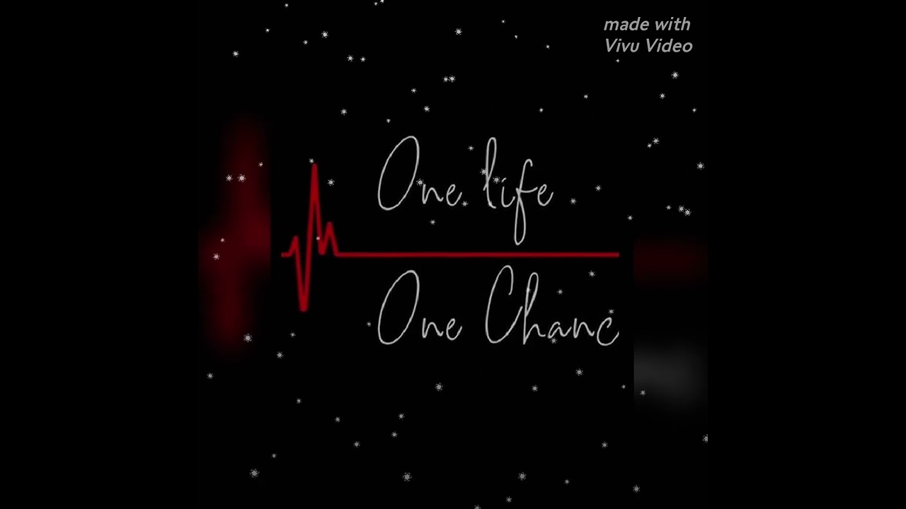 One Life One chance....