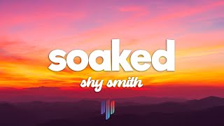 Shy Smith  Soaked (Lyrics) 'you get me hot i'm soaked'