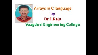 Arrays in C by Dr.E.Raju