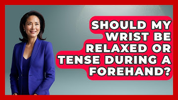 Should My Wrist Be Relaxed Or Tense During A Forehand? - Ping Pong Prodigy