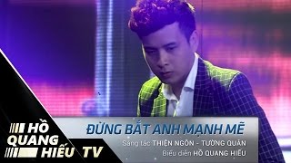 ĐỪNG BẮT ANH MẠNH MẼ | HỒ QUANG HIẾU | LIVE | VIETNAM TOP HITS | HỒ QUANG HIẾU TV
