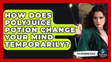 How Does Polyjuice Potion Change Your Mind Temporarily? - The Wizarding Realm