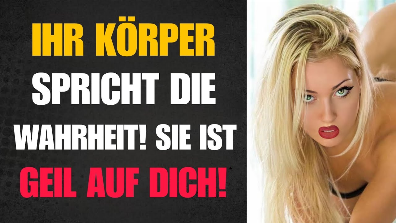 WENN SIE GEIL AUF DICH IST, MACHT IHR KÖRPER DAS!