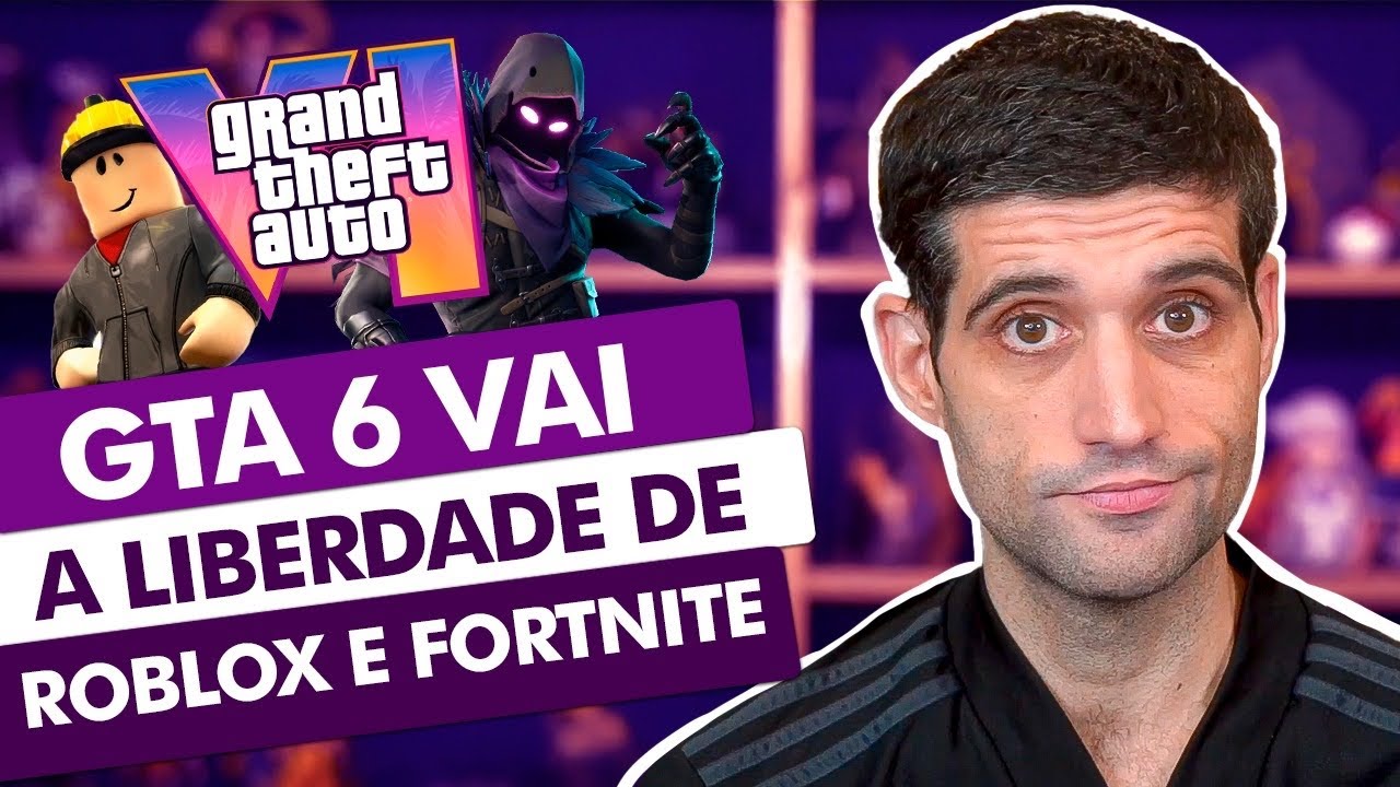 GTA 6 Vai Ter A LIBERDADE De Roblox E Fortnite POR FAVOR SEJA VERDADE 