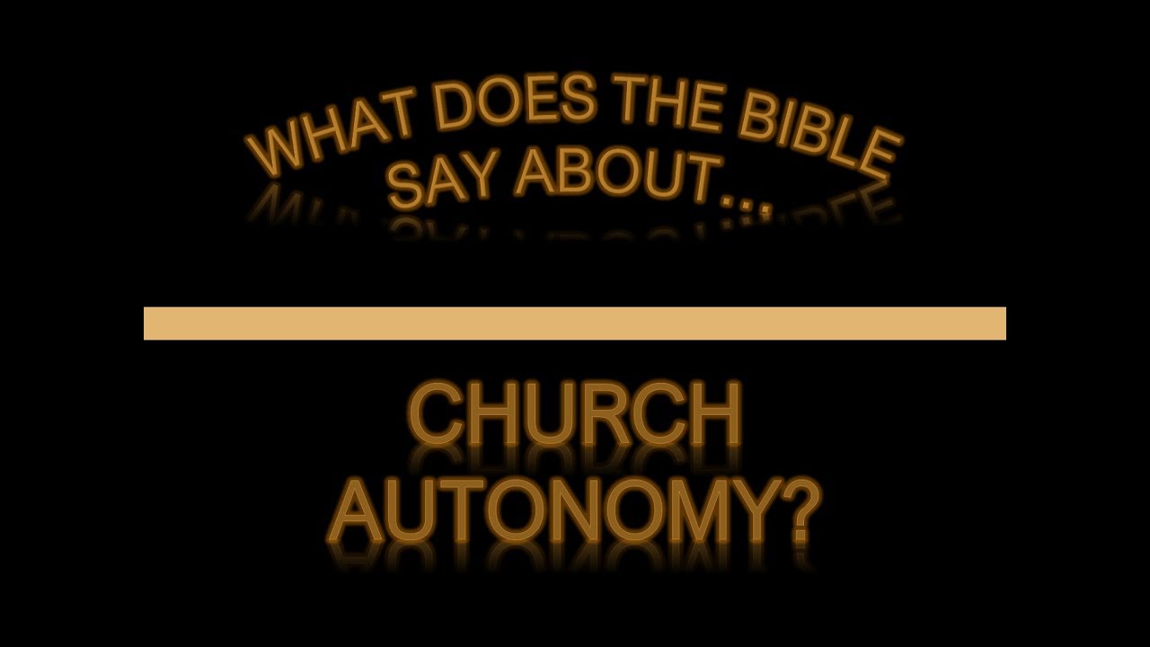 What Does The Bible Say About Church Autonomy? YouTube