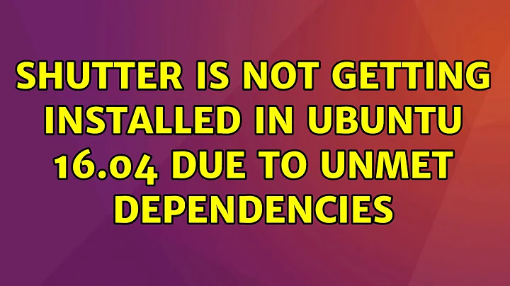 Ubuntu: Shutter is not getting installed in Ubuntu 16.04 due to unmet dependencies