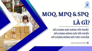 Từ vựng tiếng Trung thương mại: MOQ & MPQ & SPQ | Thuật ngữ tiếng Trung thương mại dễ hiểu