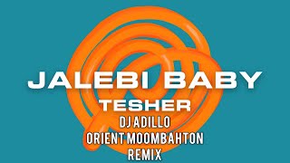 TESHER - JALEBI BABY (DJ ADILLO Remix) | ORIENTAL MOOMBAHTON REMIX 2021