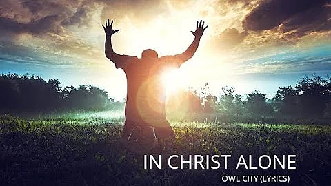 In Christ Alone - Owl City (Lyrics)