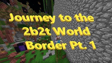 Journey to the 2b2t World Border Pt. 1