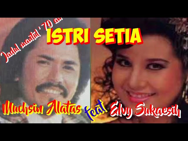 ISTRI SETIA - Muchsin Alatas feat Elvy Sukaesih - Top jadul '70 an - Musik video lirik class=