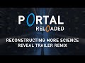 Portal Reloaded - Reconstructing More Science [Trailer Remix]