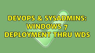DevOps & SysAdmins: Windows 7 deployment thru WDS (2 Solutions!!) Wealth