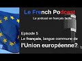 Le French Podcast 🎙️: 5. Le français, future langue commune de l'Union européenne ? 🇪🇺