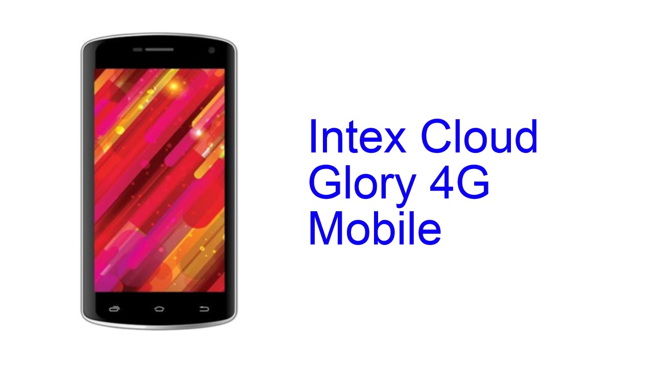 Intex Cloud Glory 4G Mobile Specification [Release in INDIA June 2016]