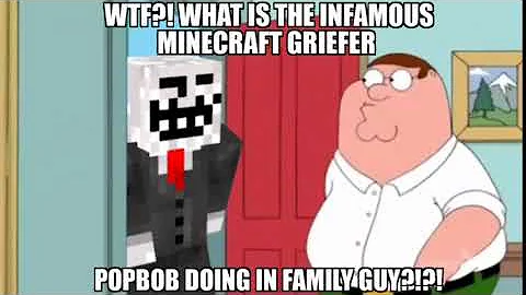 WHAT IS THE INFAMOUS MINECRAFT GRIEFER POPBOB DOING IN FAMILY GUY
