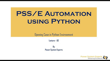 PSS/E Automation using Python: Lecture 02 -Opening Case in Python Environment