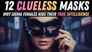 12 Clueless Masks: Why Sigma Females Let You Think You’re Smarter