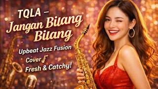 Tqla  Jangan Bilang Bilang  Upbeat Jazz Fusion Cover  Fresh U0026 Catchy