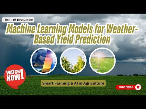 38 - Machine Learning Models for Weather Based Yield Prediction - Smart Farming & AI in Agriculture