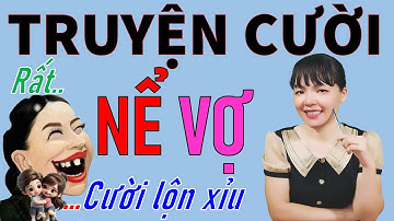 Đọc Truyện Cười vui Tiếu Lâm thực tế cuộc sống RẤT NỂ VỢ. Be Hung TV