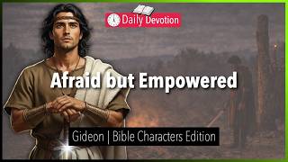 March 06: Afraid But Empowered - Gideon - Judges 6 - 365 Daily Devotions