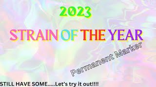 2023 STRAIN OF THE YEAR(Permanent Marker) - STILL FRESH in my stash! Lets SMOKE IT ourselves and see