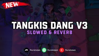 DJ Tangkis Dang V3 ( Slowed & Reverb ) 🎧