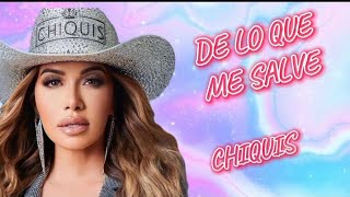 De lo que me salve- Chiquis/Letra (Angélica Ordaz)