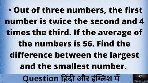 Out of three numbers, the first number is twice the second and 4 times the third. If the average of.