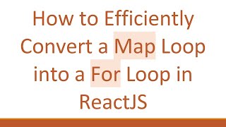 How to Efficiently Convert a Map Loop into a For Loop in ReactJS