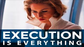 Execution is Everything