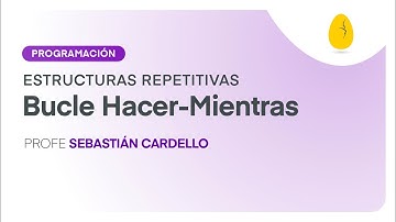 Bucle Hacer-Mientras | Programación | Estructuras repetitivas | V2 | Egg Educación