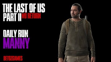 Daily Run as Manny 10/23/25 [GROUNDED] [PS5] | Last of Us Pt II Remastered | No Return
