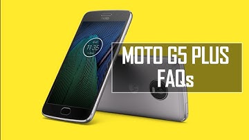 Moto G5 Plus FAQs- Sensors, VoLTE, Software, Gaming, Camera and Battery