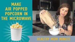 How to Make Air Popped Popcorn in the Microwave - No Air Popper Needed What Is Air Pop Popcorn