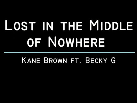 Lost In The Middle Of Nowhere - Kane Brown, Becky G