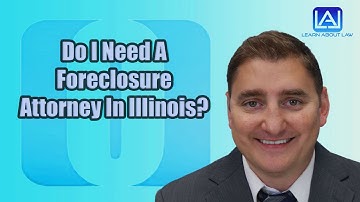 Do I Need A Foreclosure Attorney In Illinois?