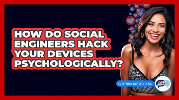 How Do Social Engineers Hack Your Devices Psychologically? - Everyday-Networking