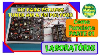 Laboratório 153 - “Kit para Estudos de um TUNER AM & FM POLYVOX - Parte 01”