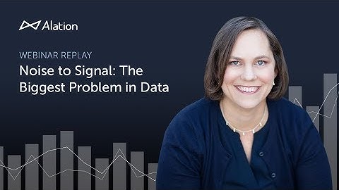 Noise to Signal: The Biggest Problem in Data | Dataversity Webinar
